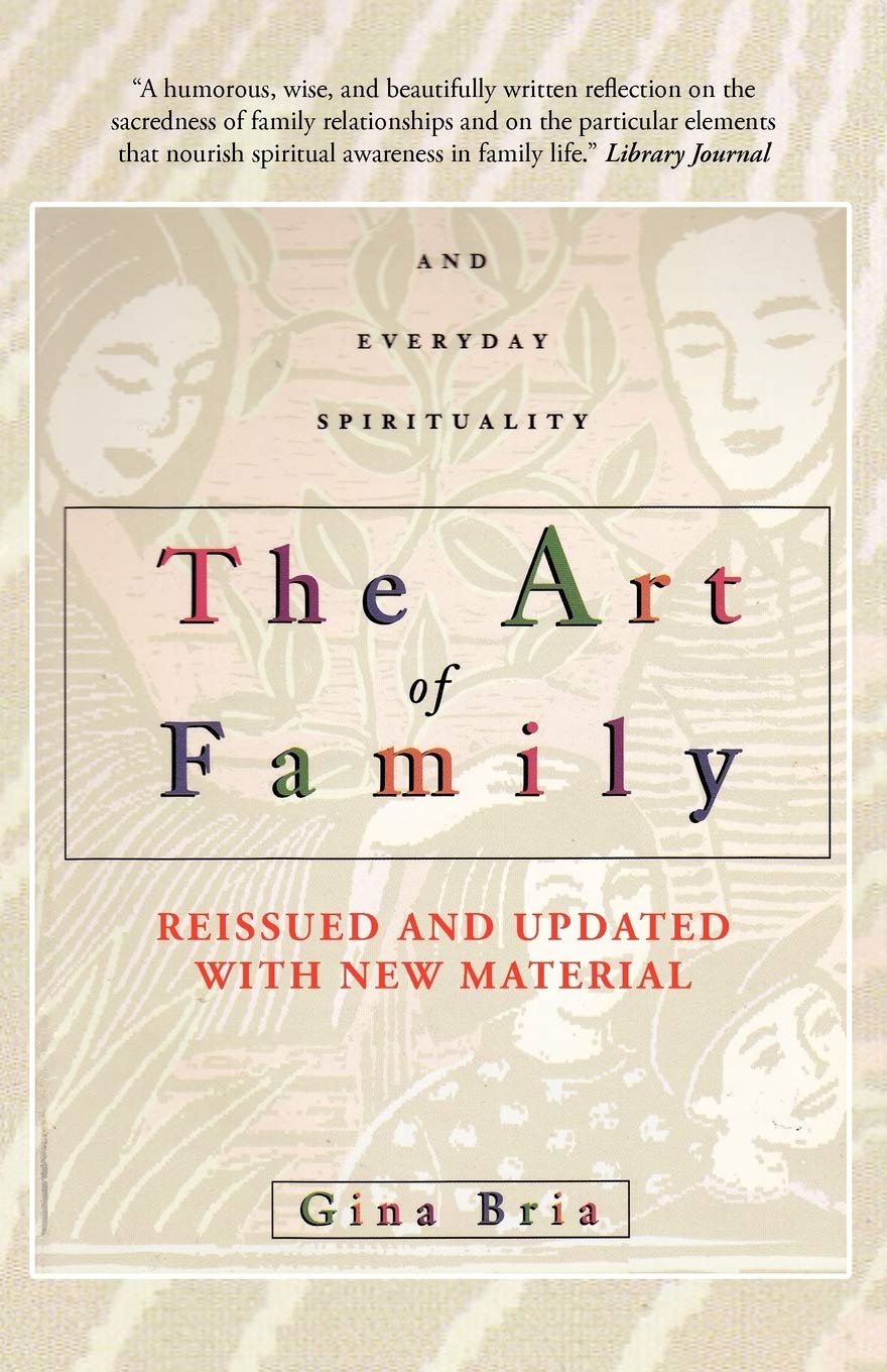 The Art Of Family: Rituals, Imagination, and Everyday Spirituality, by Gina Bria