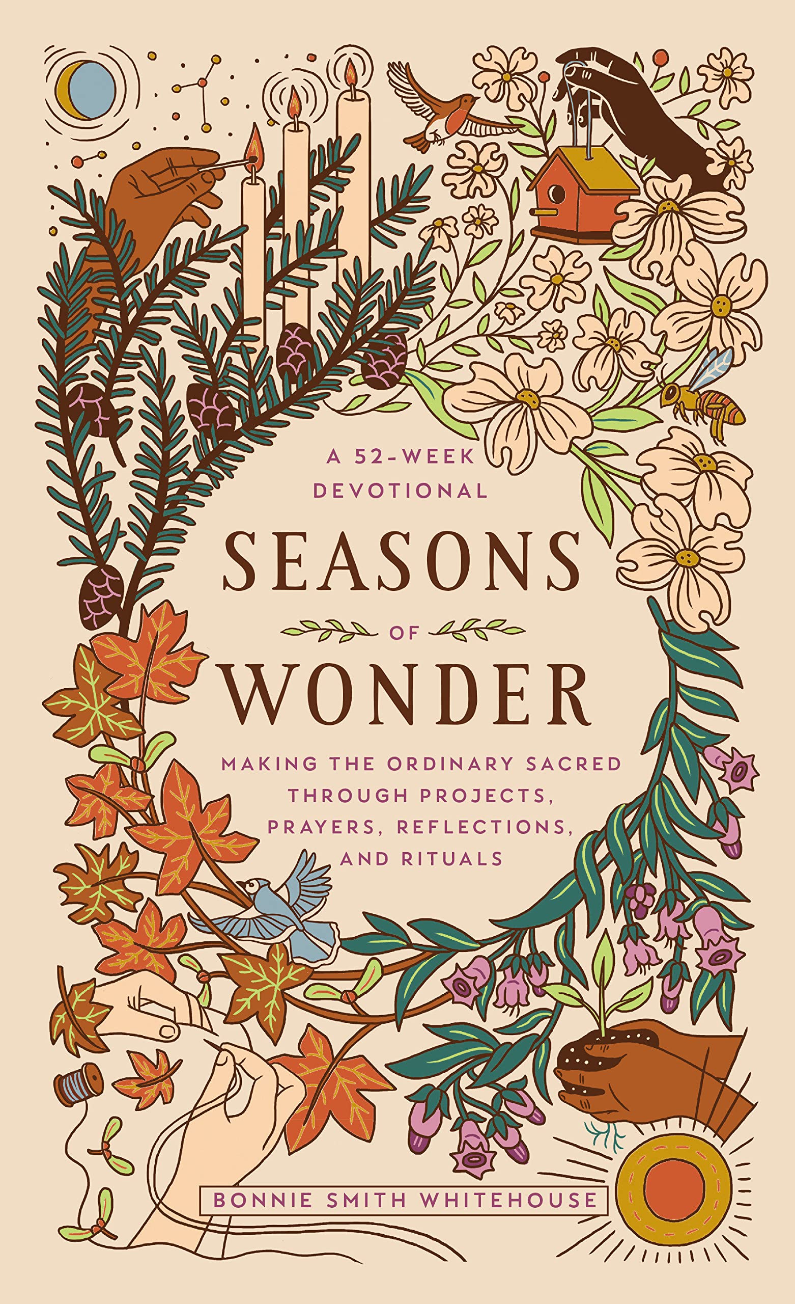 "Seasons of Wonder: Making the Ordinary Sacred Through Projects, Prayers, Reflections, and Rituals: A 52-week devotional" by Bonnie Smith Whitehouse